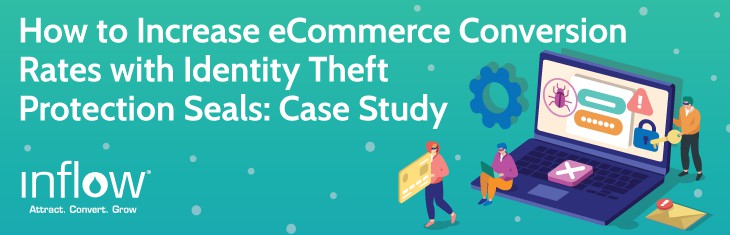 How to Increase eCommerce Conversion Rates with Identity Theft Protection Seals: Case Study. Logo: Inflow. Attract. Convert. Grow.