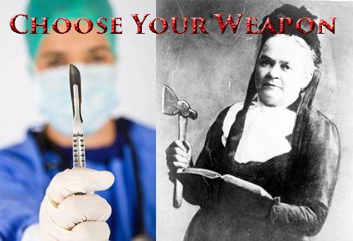 Two photographs. On the left a surgeon holds a scalpel. On the right a woman holds a hatchet. Text states: Choose your weapon. 