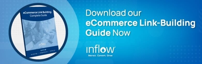 Download our eCommerce Link-Building Guide Now. Logo: Inflow. Attract. Convert. Grow.