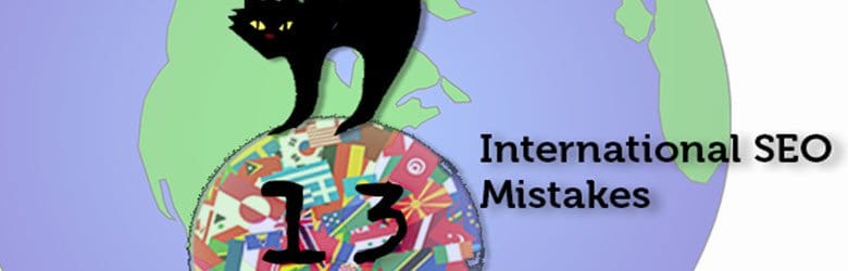 13 International S E O mistakes.