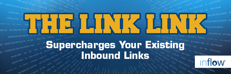 The Link Link. Supercharges your existing inbound links. Logo: Inflow.