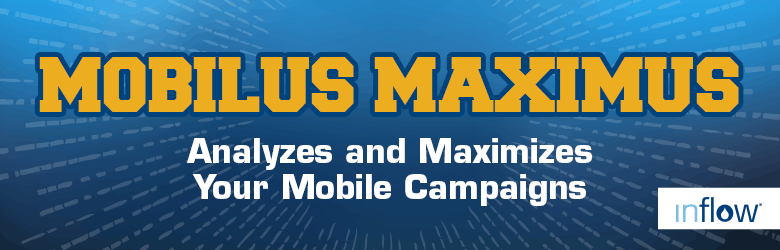 Mobilus Maximus. Analyzes and Maximizes your mobile campaigns. Logo: Inflow.