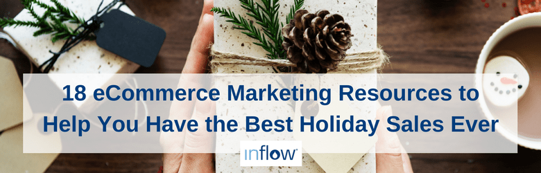 18 eCommerce Marketing Resources to help you have the best holiday sales ever. Logo: Inflow.