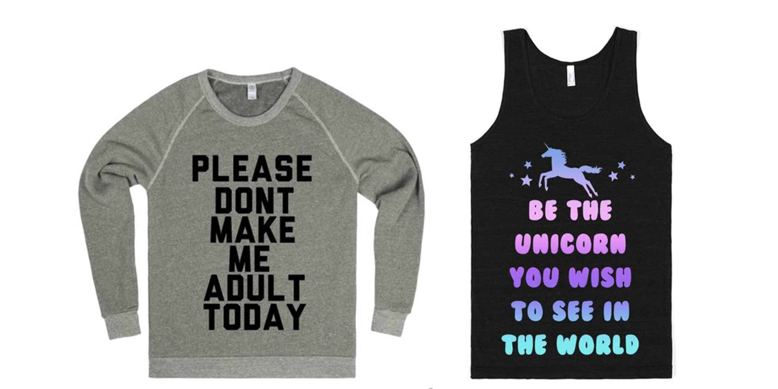 skreened-case-study-image-3 Two product photographs. On the left, a sweatshirt with the text: Please don't make me adult today. On the right, a racerback with the text: Be the unicorn you wish to see in the world.