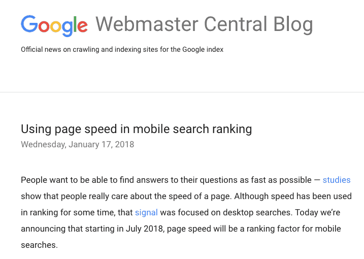 Google Webmaster Central Blog screenshot. Paragraph titled: Using page speed in mobile search ranking. Wednesday, January 17, 2018. People want to be able to find answers to their questions as fast as possible - studies show that people really care about the speed of a page. Although speed has been used in ranking for some  time, that signal was focused on desktop searches. Today we're announcing that starting in July 2018, page speed will be a ranking factor for mobile searches. 