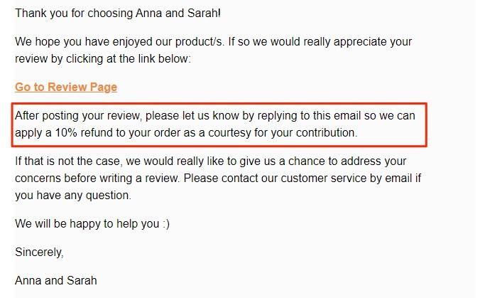 A screenshot of a message to a  customer. First two sentences: We hope you enjoyed our product/s. If so we would really appreciate your review by clicking at the link below. Go to Review Page. After Posting your review please let us know by replying to this email so we can apply a 10% refund to your order as a courtesy for your contribution. The second sentence is circled. 