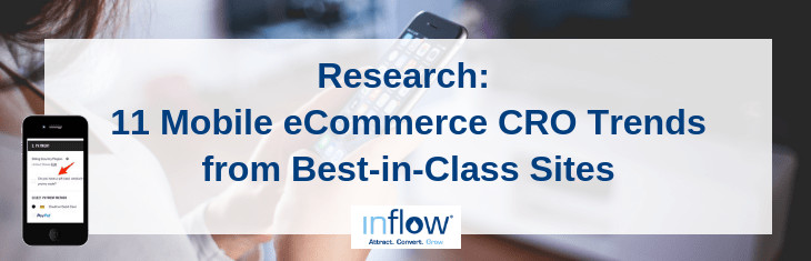 Research: 11 Top Mobile eCommerce C R O Trends from Our Study of Best-in-Class Sites. Logo: Inflow. Attract. Convert .Grow.