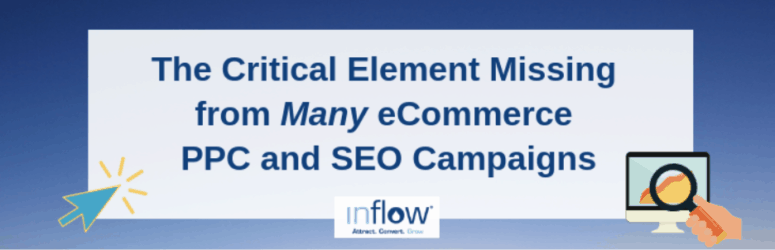 The Critical Element Missing from Many eCommerce PPC and SEO Campaigns