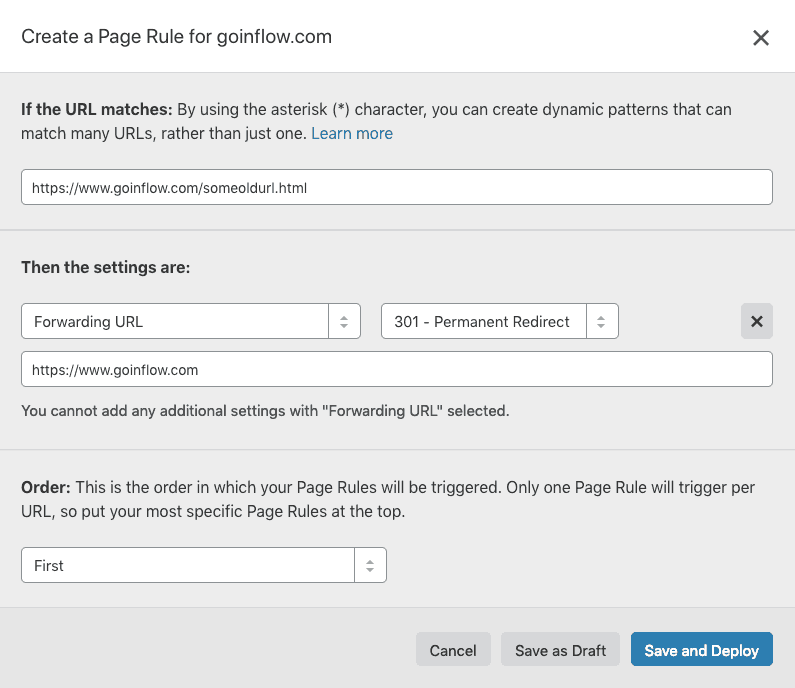 Cloudfare Create a page rule screenshot. Three sections. First section states: "If the U R L matches" followed by a textbox with: https://goinflow.com/someoldurl.html. Second section states: "Then the settings are" followed by an options menu with "Forwarding U R L" selected, followed by a second options menu with "301 - permanent redirect" selected, followed by a textbox with: https://www.goinflow.com. Third section states: "Order" followed by an options menu with "First" selected. 