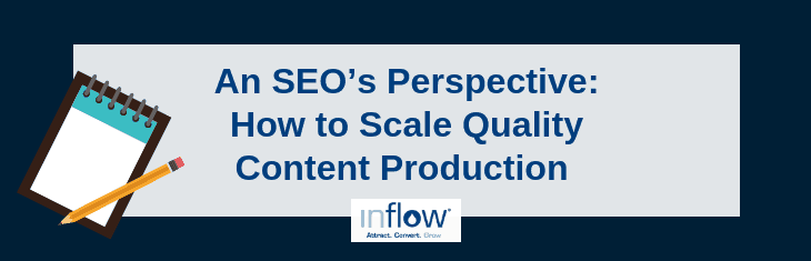 An S E O's Perspective: How To Scale Quality Content Production. Logo: Inflow. Attract. Convert. Grow.