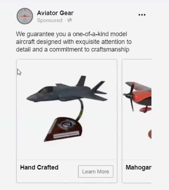 A Facebook Ad for Aviator Gear. Text at top states: We guarantee you a one-of-a-kind model aircraft designed with exquisite attention to detail and a commitment to craftsmanship. Beneath are the first two images in a carousel of two different model airplanes. The first labeled hand crafted and the second mahogany. Beneath each is a link to learn more about the category type of model.