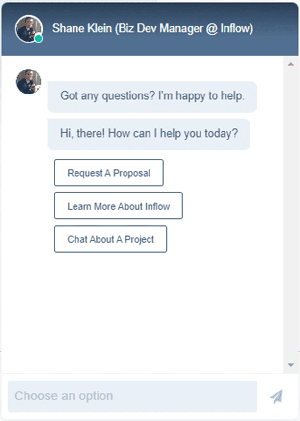 Chat window with Shane Klein (Biz Development Manager at Inflow). Conversation: Got any questions? I'm happy to help. Hi, there! How can I help you today? Options: Request a Proposal. Learn More About Inflow. Chat About a Project.