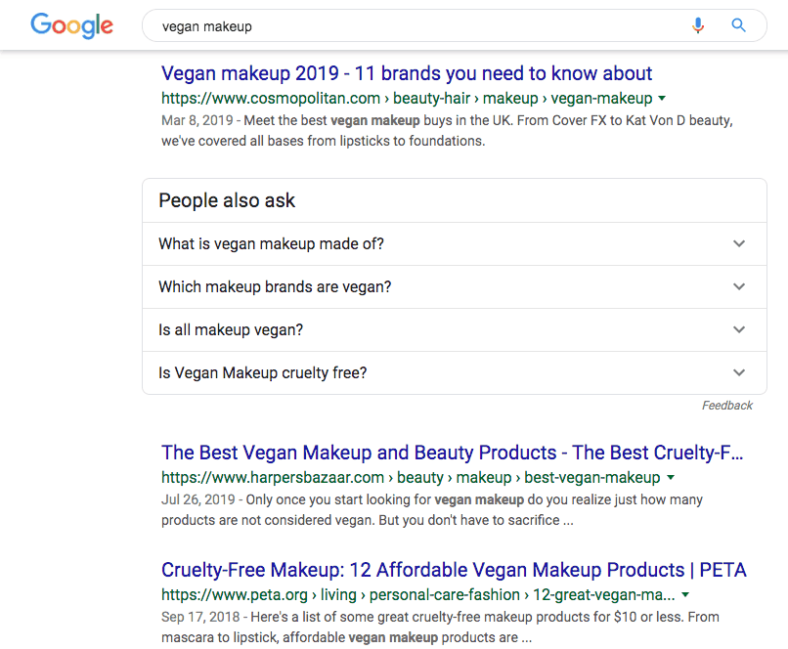 Google search for vegan makeup. The top three results are: Vegan makeup 2019 - 11 brands you need to know about from Cosmopolitan, The Best Vegan Makeup and Beauty Products from Harpers Bazaar, and Cruelty-Free makeup: 12 Affordable vegan makeup products from P E T A. 