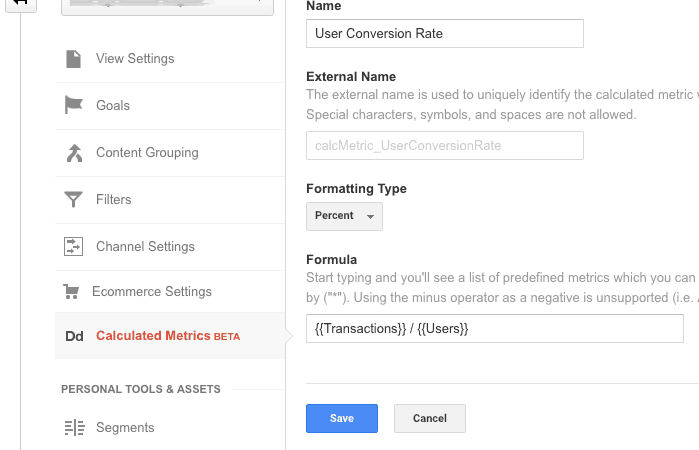 Calculated-Metric-1 A Google Analytics screenshot. Calculated metrics is selected in the left side menu panel. In the center, text in the name textbox states: User Conversion rate. Under Formatting Type, percent is selected. In the textbox under formula text as follows: left-brace, left-brace, transactions, right-brace, right-brace, divided-by, left-brace, left-brace, users, right-brace, right-brace.