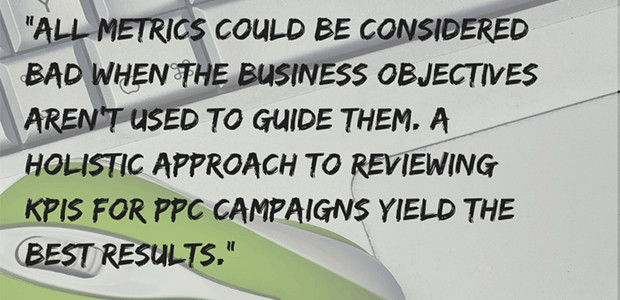 Text states: "All metrics could be considered bad when the business objectives aren't used to guide them. A holistic approach to reviewing K P I's for P P C campaigns yield the best results."