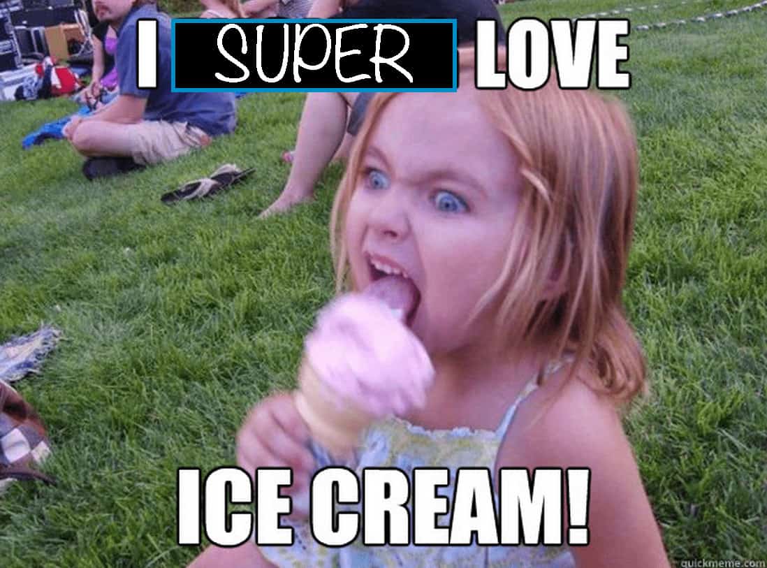 A photograph of a young girl with eyes wide licking an ice cream cone. Text states: I super love ice cream!