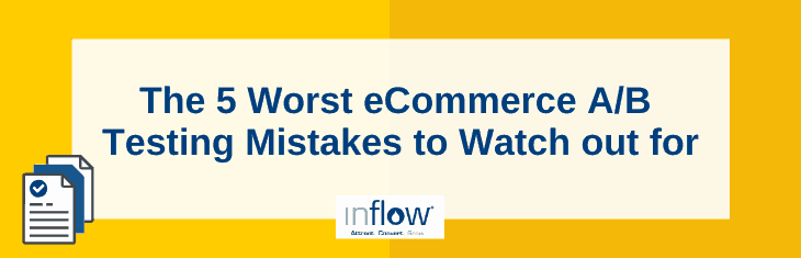 The 5 Worst eCommerce A/B Testing Mistakes to Watch out for. Logo: Inflow. Attract. Convert. Grow.