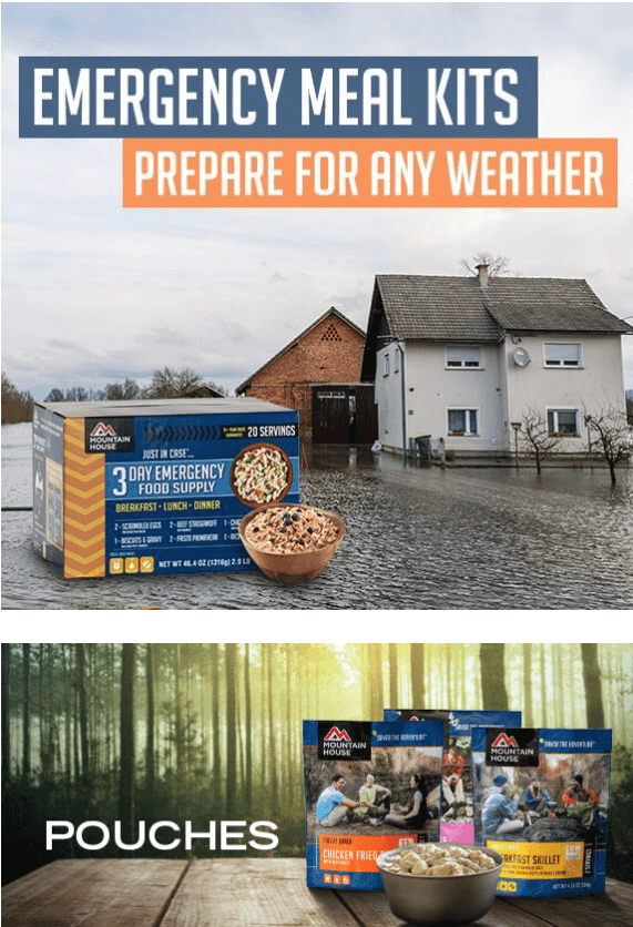 Two Mountain House promo graphics. The top graphic is a photograph of a house in the country with a cloudy sky, wet pavement and with a product titled 3 Day Emergency food supply. Text on the photo states: Emergency Meal Kits. Prepare for any weather. The bottom graphic is a photograph of three different Mountain House products on a picnic table in the woods with the text pouches. 