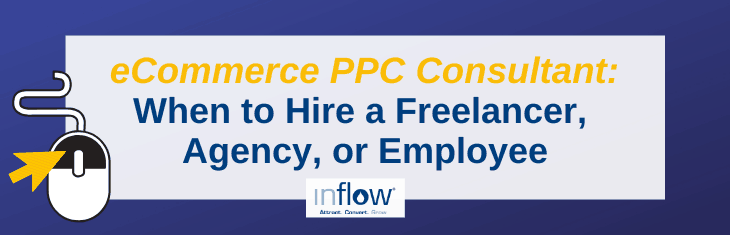 eCommerce P P C Consultant: When to Hire a Freelancer, Agency, or Employee