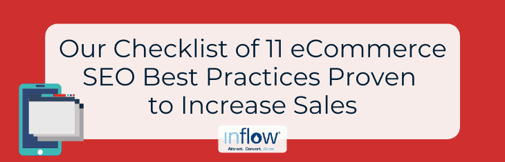 Our Checklist of 11 eCommerce S E O Best Practices Proven to Increase Sales. Logo: Inflow. Attract. Covert. Grow.