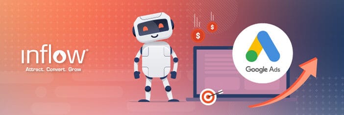 Illustration of robot figure next to laptop monitor, showing Google Ads logo, coins, and a bullseye. Logo: Inflow. Attract. Convert. Grow.