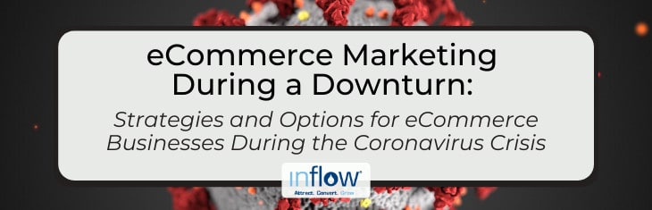 eCommerce Marketing During a Downturn: Strategies and Options for eCommerce Businesses During the Coronavirus Crisis. Logo: Inflow. Attract. Convert. Grow.