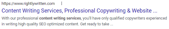 A search engine result for https://www.rightlywritten.com. Content writing services is in bold face. Title: Content Writing Services, Professional Copywriting & Website .... Text: With our professional content writing services, you'll have only qualified copywriters experienced in writing high quality S E O optimized content. Get ready to take ... 