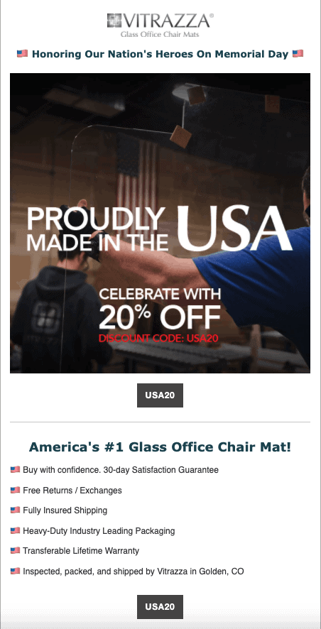 Memorial Day pt.1 Vitrazza Memorial Day email campaign. Text at the top enclosed by two American flag emojis states: Honoring our Nation's Heroes on Memorial Day. A photograph below the text of workers in a warehouse with an American flag in the background. Text on the photograph states: Proudly Made in the U S A. Celebrate with 20% off. Discount Code: U S A 20. Beneath the photograph text states: America's #1 Glass Office Chair Mat! Six bullet points below this text are each begun with an American flag emoji.
