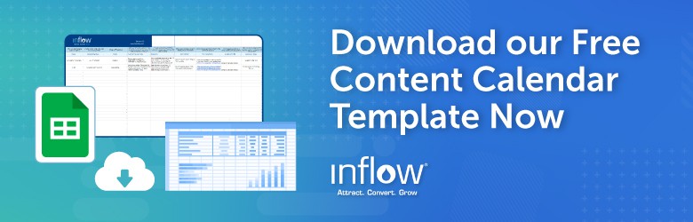 Download our Free Content Calendar Template Now. Logo: Inflow. Attract. Convert. Grow.