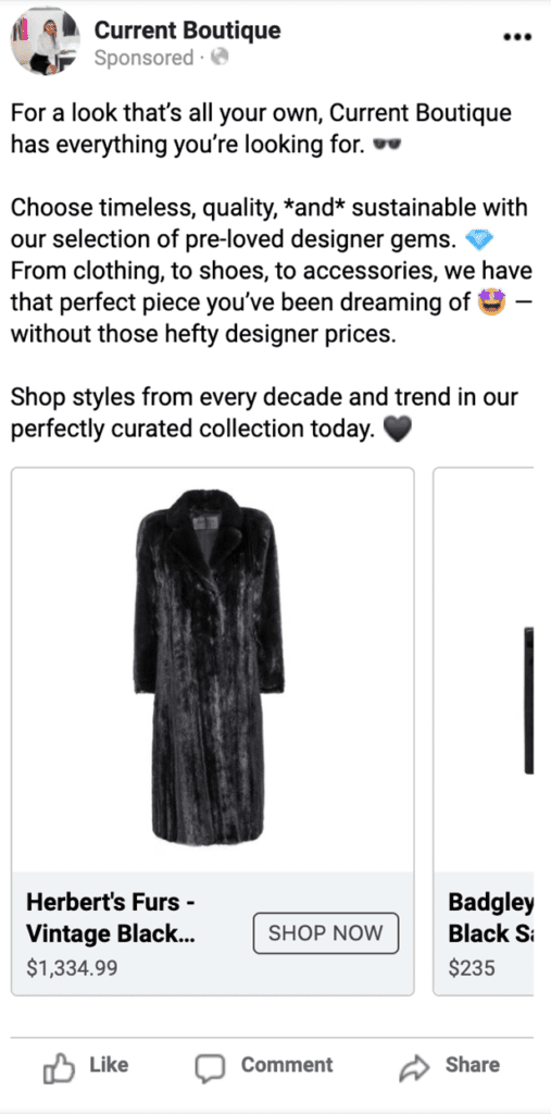 Current Boutique Facebook Ad, promoting Herbert's Furs - Vintage Black Coat for $1,334.99. Caption: "For a look that's all your own, Current Boutique has everything you're looking for. Choose timeless, quality, *and* sustainable with our selection of pre-loved designer gems. From clothing, to shoes, to accessories, we have the perfect piece you've been dreaming of — without those hefty designer prices. Shop styles from every decade and trend in our perfectly curated collection today."
