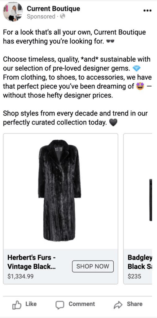 Current Boutique Facebook Ad, promoting Herbert's Furs - Vintage Black Coat for $1,334.99. Caption: "For a look that's all your own, Current Boutique has everything you're looking for. Choose timeless, quality, *and* sustainable with our selection of pre-loved designer gems. From clothing, to shoes, to accessories, we have the perfect piece you've been dreaming of — without those hefty designer prices. Shop styles from every decade and trend in our perfectly curated collection today."
