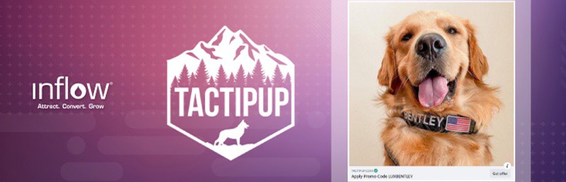 Logo: Inflow. Attract. Convert. Grow. Logo: Tactipup. Screenshot of Facebook Ad with a happy golden retriever wearing a "Bentley" over-built dog collar.