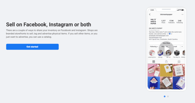 Sell on Facebook, Instagram, or both. There are a couple of ways to share your inventory on Facebook and Instagram. Shops are branded storefronts to sell, tag, and advertise physical items. If you sell other items, or you just want to advertise, you can use a catalog.