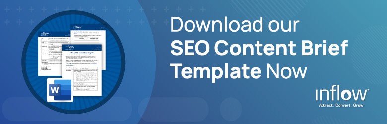 Download our SEO Content Brief Template Now. Logo: Inflow. Attract. Convert.