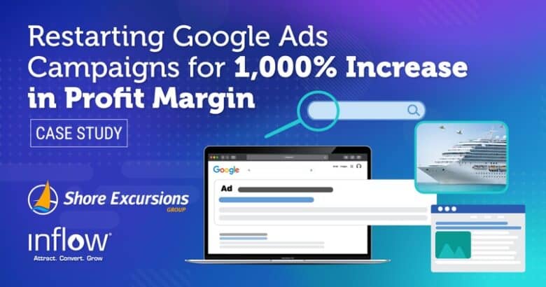 Restarting Google Ads Campaigns for 1,000% Increase in Profit Margin. Case Study. Logo: Shore Excursions Group. Logo: Inflow. Attract. Convert. Grow.