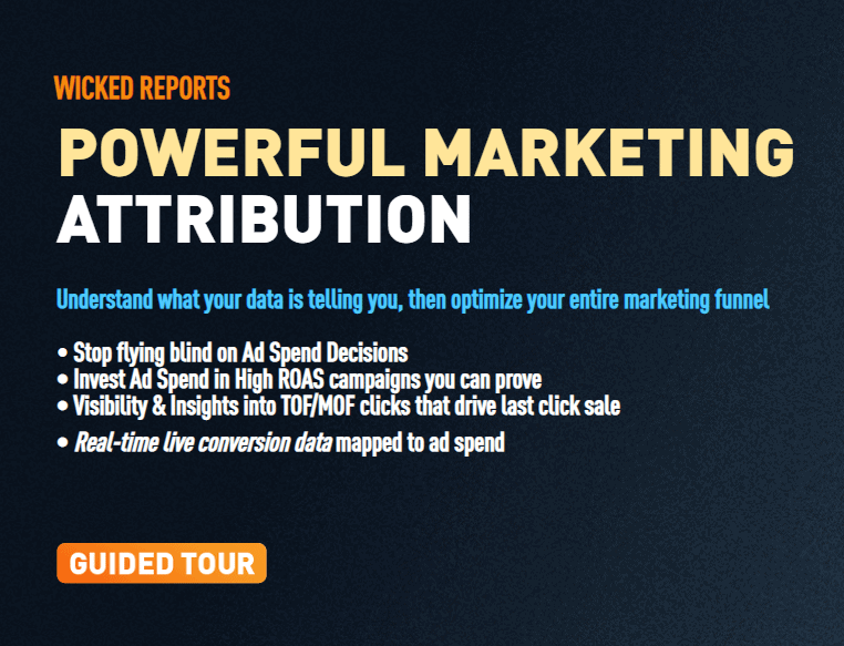 Screenshot from WickedReports.com. Wicked Reports. Powerful Marketing Attribution. Understand what your data is telling you, then optimize your entire marketing funnel. Stop flying blind on Ad Spend Decisions. Invest Ad Spend in High R O A S campaigns you can prove. Visibility and Insights into Top of Funnel / Middle of Funnel clicks that drive last click sale. Real-time live conversion data mapped to ad spend. Guided tour.