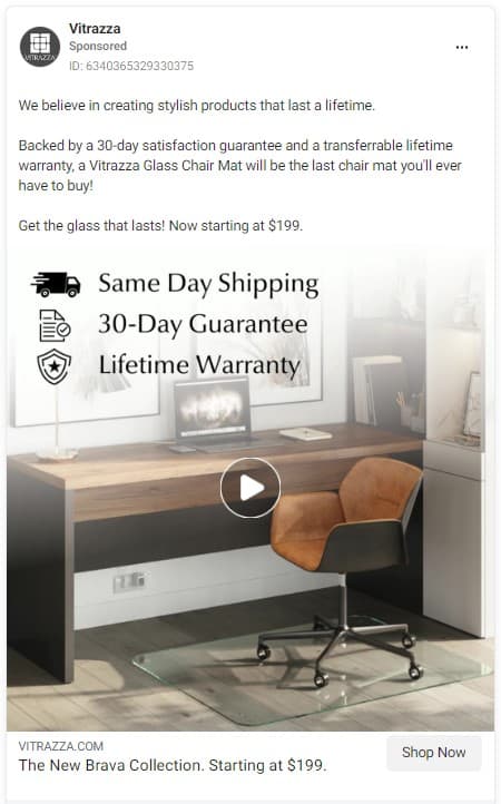 Facebook Ad for Vitrazza glass chair mat. Caption: We believe in creating stylish products that last a lifetime. Backed by a 30-day satisfaction guarantee and a transferable lifetime warranty, a Vitrazza Glass Chair Mat will be the last chair mat you'll ever have to buy! Get the glass that lasts. Now starting at $199.