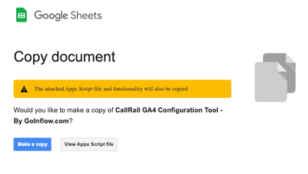 Google Sheets notification: Copy document. The attached Apps Script file and functionality will also be copied. Would you like to make a copy of CallRail G A 4 Configuration Tool - By GoInflow.com? Options: Make a Copy. View Apps Script file.