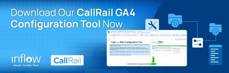 Download Our CallRail G A 4 Configuration Tool Now. Logo: Inflow. Attract. Convert. Grow. Logo: CallRail.