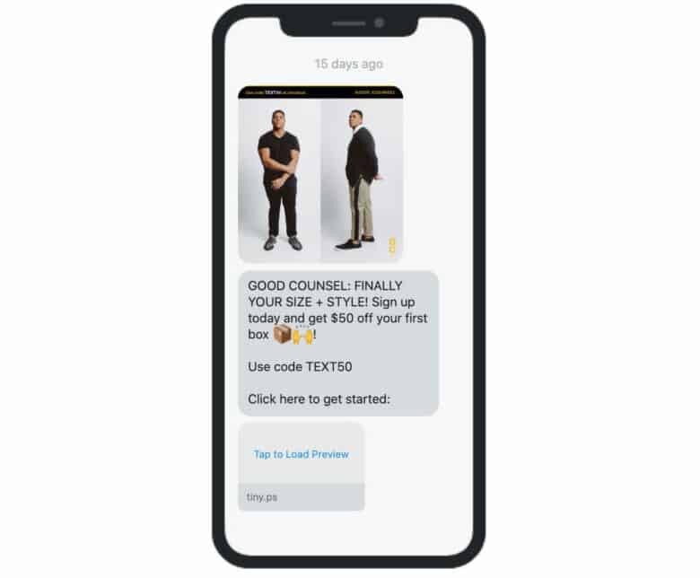 Mobile phone screen with text message marketing. Image of model wearing clothing products. Copy: Good Counsel: Finally Your Size and Style! Sign up today and get $50 off your first box. Use code T E X T 50. Click here to get started.