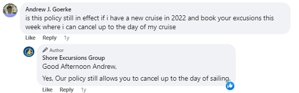 Facebook comment from Andrew J. Goerke: Is this policy still in effect if I have a new cruise in 2022 and book your excursions this week where I can cancel up to the day of my cruise? Response from Shore Excursions Group: Good afternoon Andrew. Yes. Our policy still allows you to cancel up to the day of sailing.