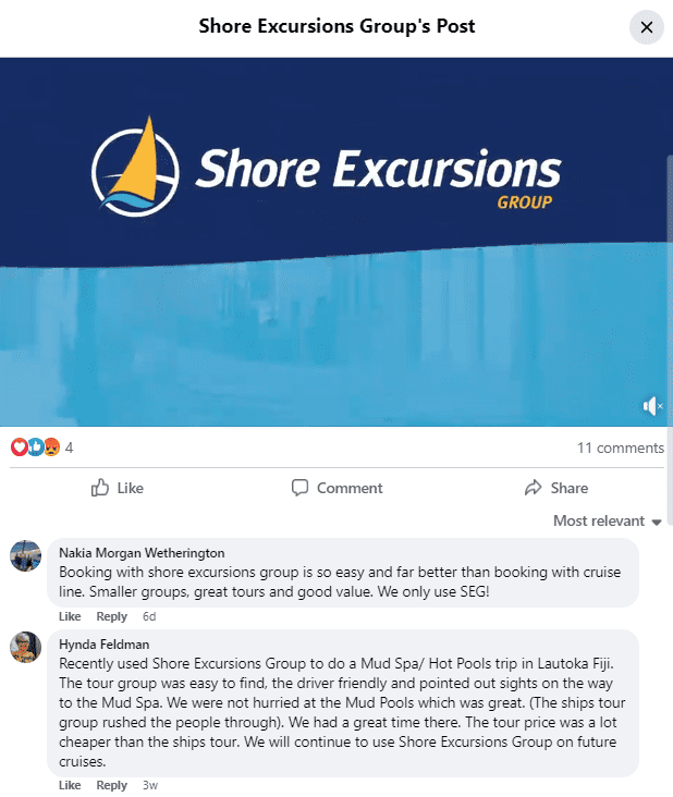 Shore Excursions Group's Facebook post. Comment 1: Booking with Shore Excursions Group is so easy and far better than booking with cruise line. Smaller groups, great tours, and good value. We only use S E G! Comment 2: Recently used Shore Excursions Group to do a mud spa/hot pools trip in Lautoka Fiji. The tour group was easy to find, the driver friendly and pointed out sights on the way to the mud spa. We were not hurried at the mud pools, which was great. (The ship's tour group rushed the people through.) We had a great time there. The tour price was a lot cheaper than the ship's tour. We will continue to use Shore Excursions Group on future cruises.