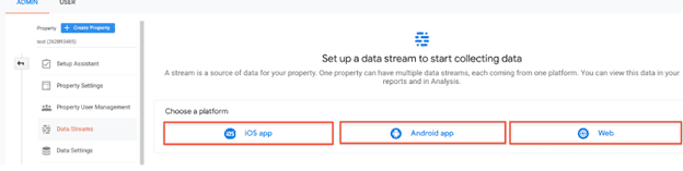 Google Analytics screenshot. Data Streams: Set up a data stream to start collecting data. A stream is a source of data for your property. One property can have multiple data streams, each coming from one platform. You can view this data in your reports and in Analytics. Choose a platform: i O S app. Android app. Web.