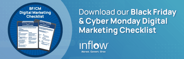 Download our Black Friday & Cyber Monday Digital Marketing Checklist. Logo: Inflow. Attract. Convert. Grow.